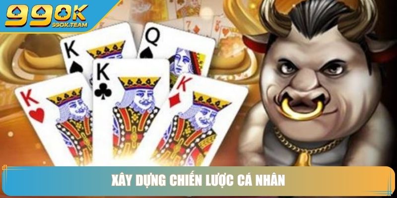Cách Chơi Bài Ngầu Hầm Kinh Nghiệm Gia Tăng Tỷ Lệ Thắng 4 Xây dựng chiến lược cá nhân