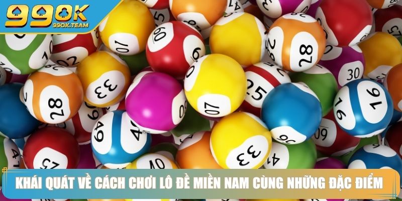 Cách Chơi Lô Đề Miền Nam Khám Phá Cá Cược Và Bí Quyết Thắng 2 Khái quát về cách chơi lô đề miền nam cùng những đặc điểm