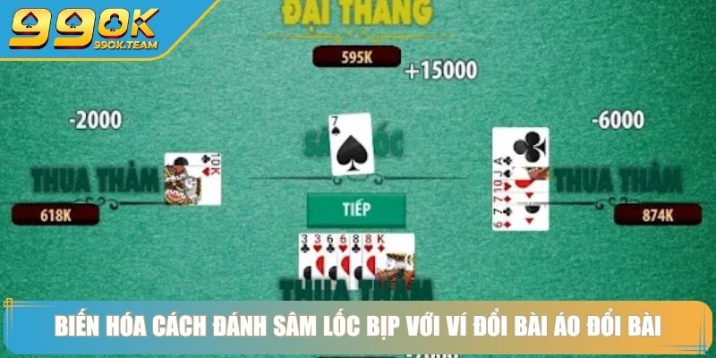 Cách Đánh Sâm Lốc Bịp Lật Tẩy Chiêu Trò Cho Cược Thủ 2025 4 Biến hóa cách đánh sâm lốc bịp với ví đổi bài áo đổi bài