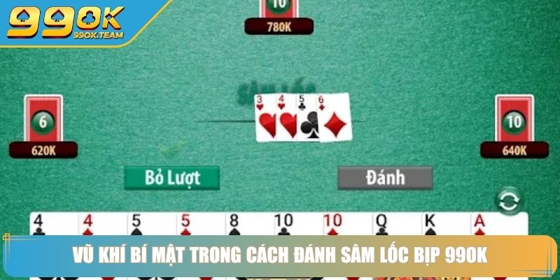 Cách Đánh Sâm Lốc Bịp Lật Tẩy Chiêu Trò Cho Cược Thủ 2025 3 Vũ khí bí mật trong cách đánh sâm lốc bịp 99OK