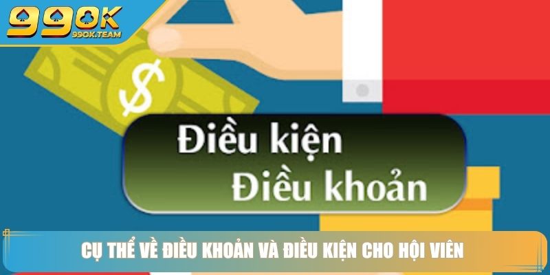 Điều Khoản Và Điều Kiện 99Ok – Minh Bạch Từ Chữ Đầu Tiên 2 Cụ thể về điều khoản và điều kiện cho hội viên