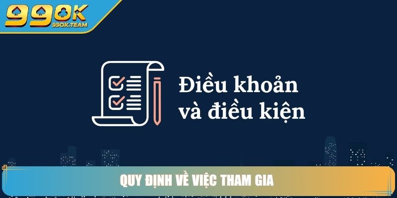 Điều Khoản Và Điều Kiện 99Ok – Minh Bạch Từ Chữ Đầu Tiên 3 Quy định về việc tham gia