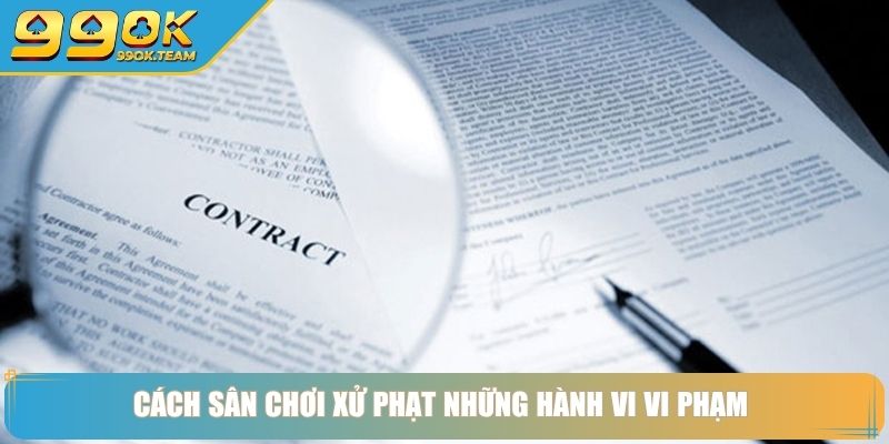 Điều Khoản Và Điều Kiện 99Ok – Minh Bạch Từ Chữ Đầu Tiên 4 Cách sân chơi xử phạt những hành vi vi phạm